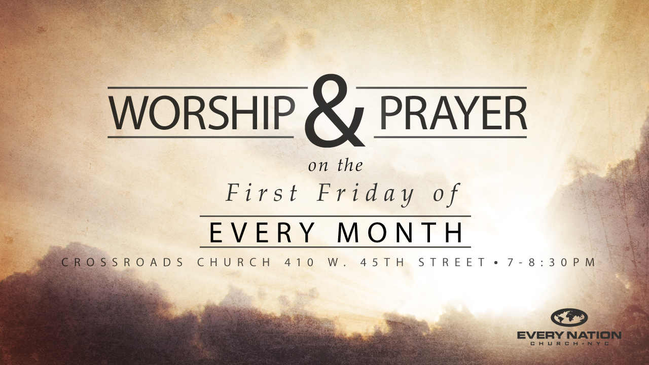 First Fridays Prayer & Worship - Every Nation Church, New York